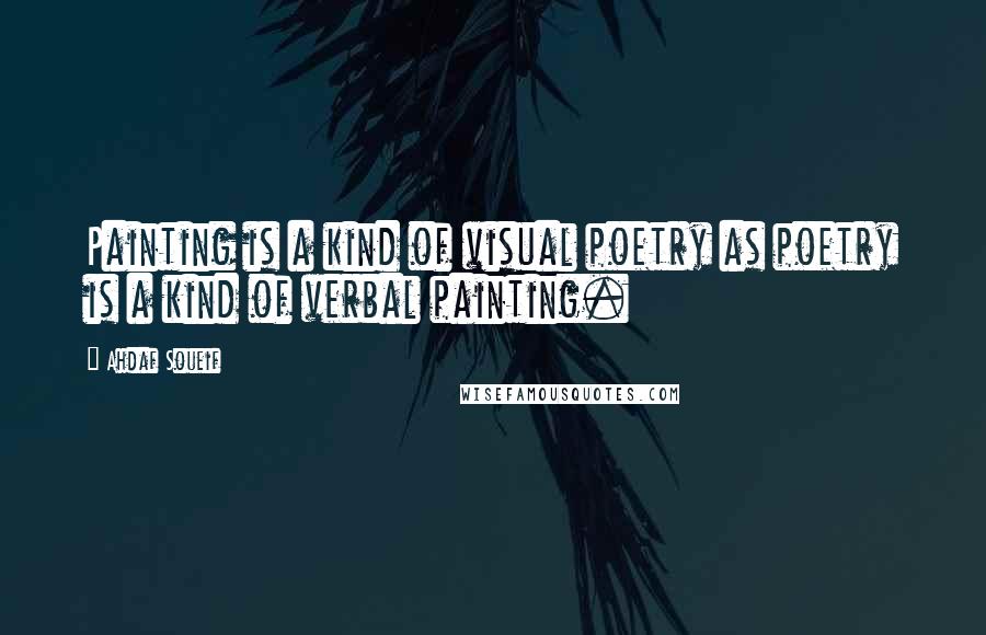 Ahdaf Soueif Quotes: Painting is a kind of visual poetry as poetry is a kind of verbal painting.