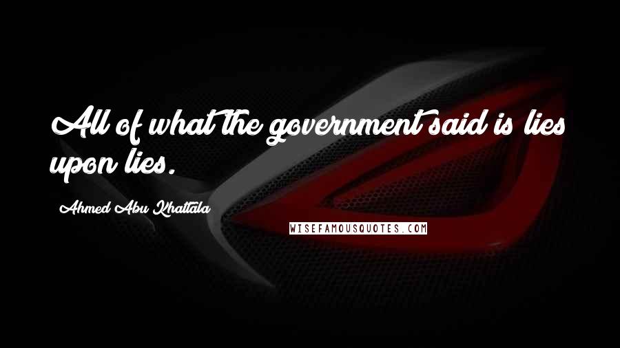Ahmed Abu Khattala Quotes: All of what the government said is lies upon lies.