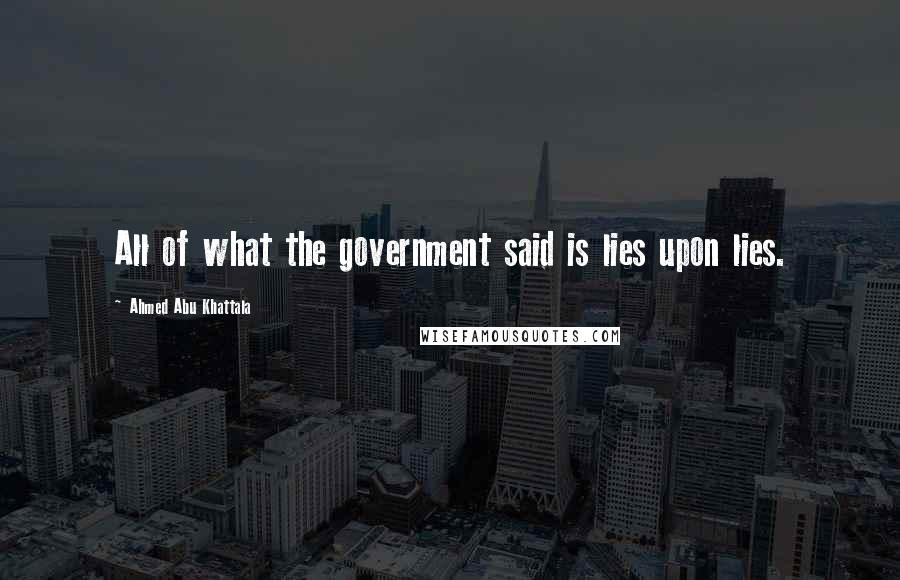 Ahmed Abu Khattala Quotes: All of what the government said is lies upon lies.