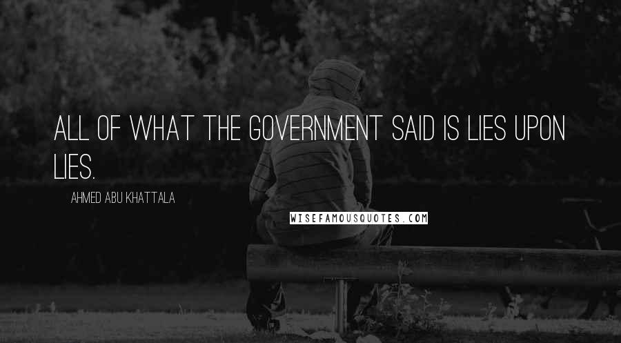 Ahmed Abu Khattala Quotes: All of what the government said is lies upon lies.