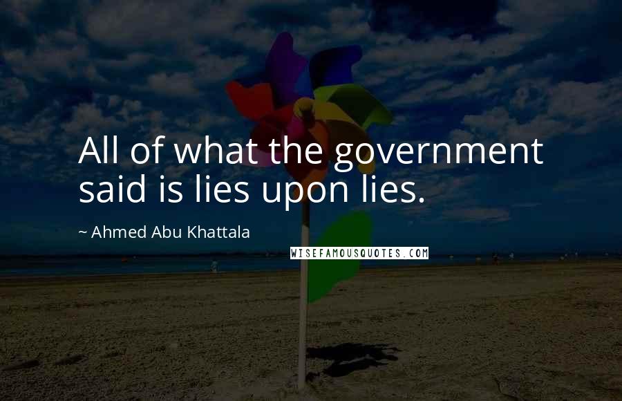 Ahmed Abu Khattala Quotes: All of what the government said is lies upon lies.