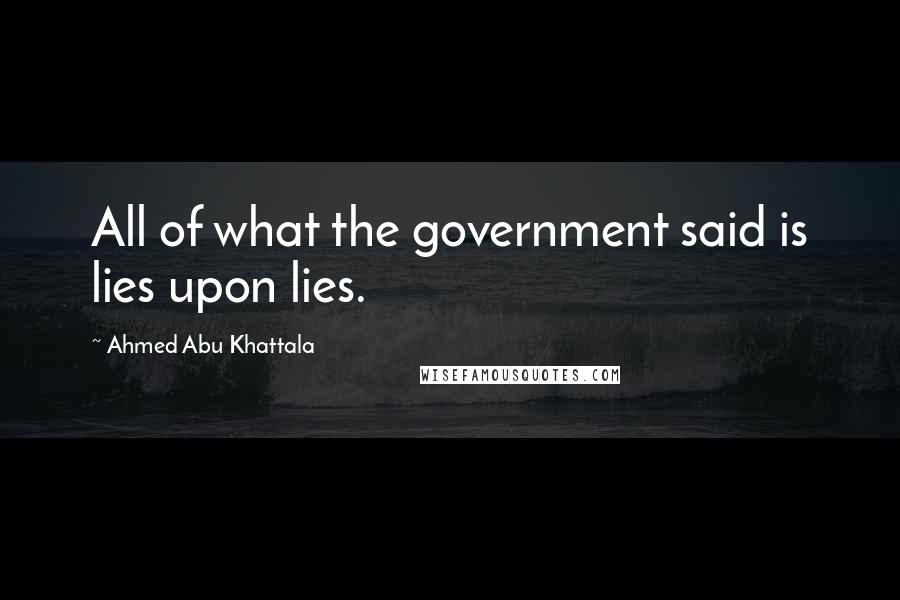 Ahmed Abu Khattala Quotes: All of what the government said is lies upon lies.