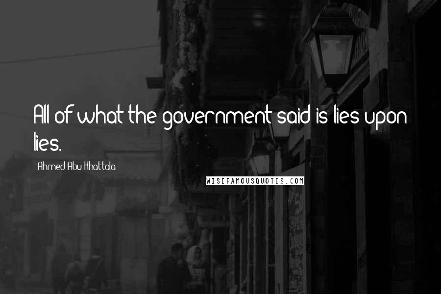 Ahmed Abu Khattala Quotes: All of what the government said is lies upon lies.