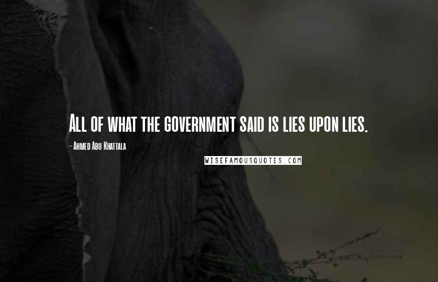 Ahmed Abu Khattala Quotes: All of what the government said is lies upon lies.