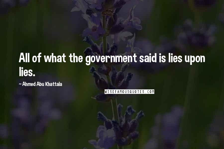 Ahmed Abu Khattala Quotes: All of what the government said is lies upon lies.