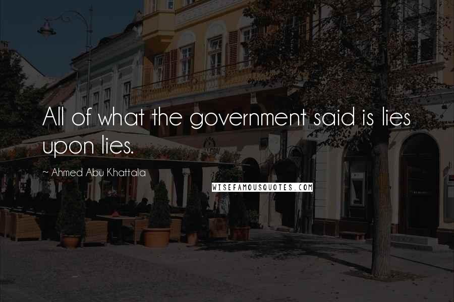 Ahmed Abu Khattala Quotes: All of what the government said is lies upon lies.