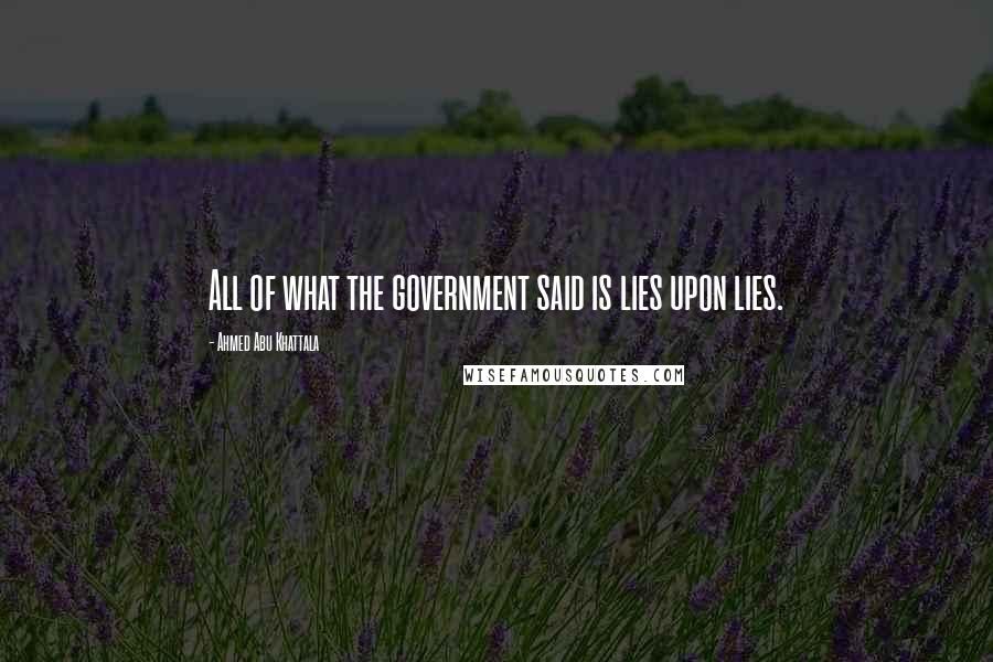 Ahmed Abu Khattala Quotes: All of what the government said is lies upon lies.
