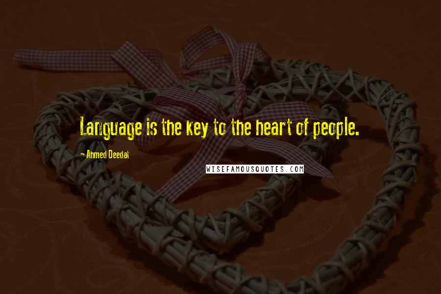 Ahmed Deedat Quotes: Language is the key to the heart of people.