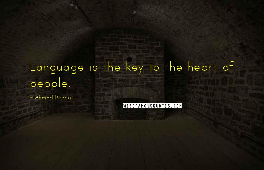 Ahmed Deedat Quotes: Language is the key to the heart of people.