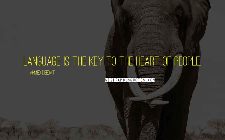 Ahmed Deedat Quotes: Language is the key to the heart of people.