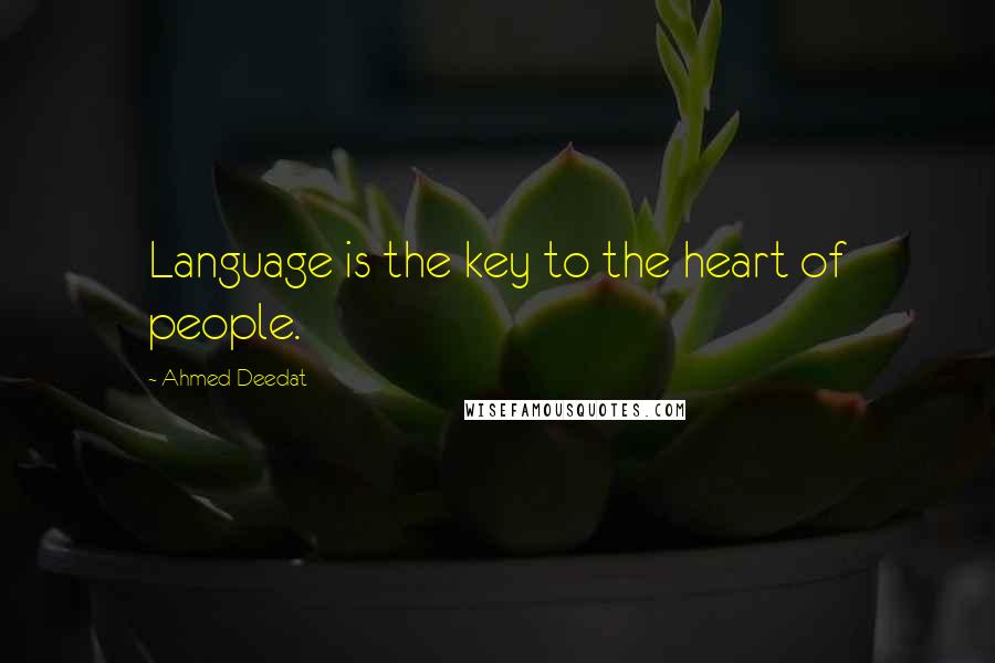 Ahmed Deedat Quotes: Language is the key to the heart of people.