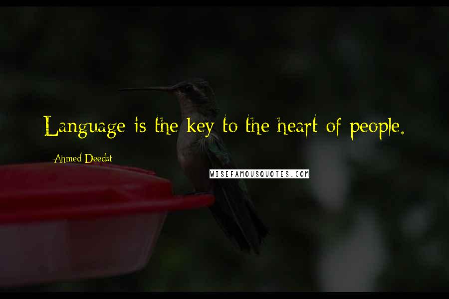 Ahmed Deedat Quotes: Language is the key to the heart of people.