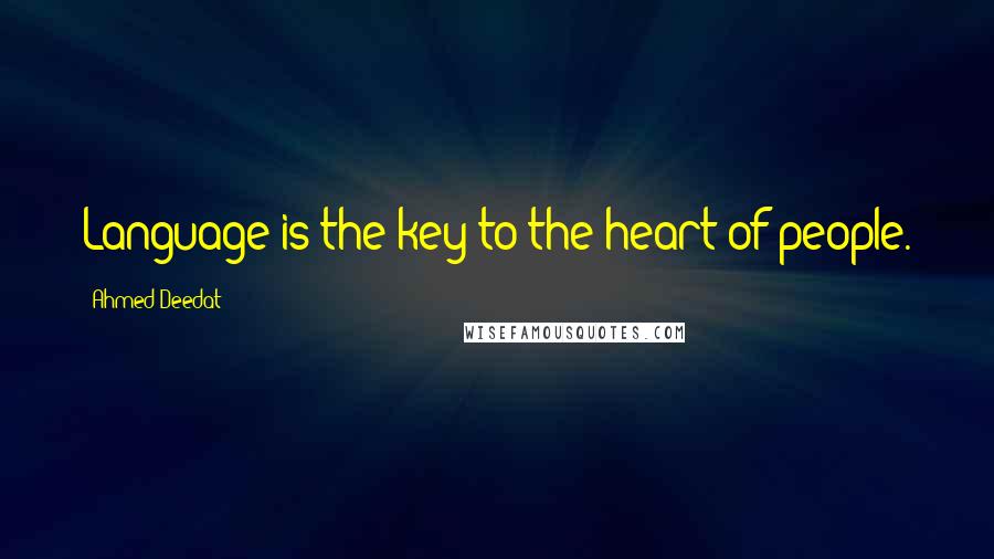 Ahmed Deedat Quotes: Language is the key to the heart of people.