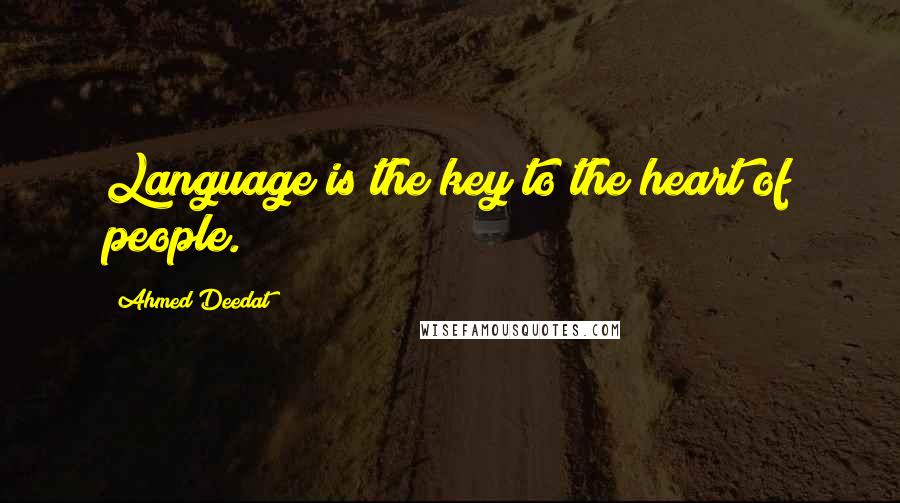Ahmed Deedat Quotes: Language is the key to the heart of people.