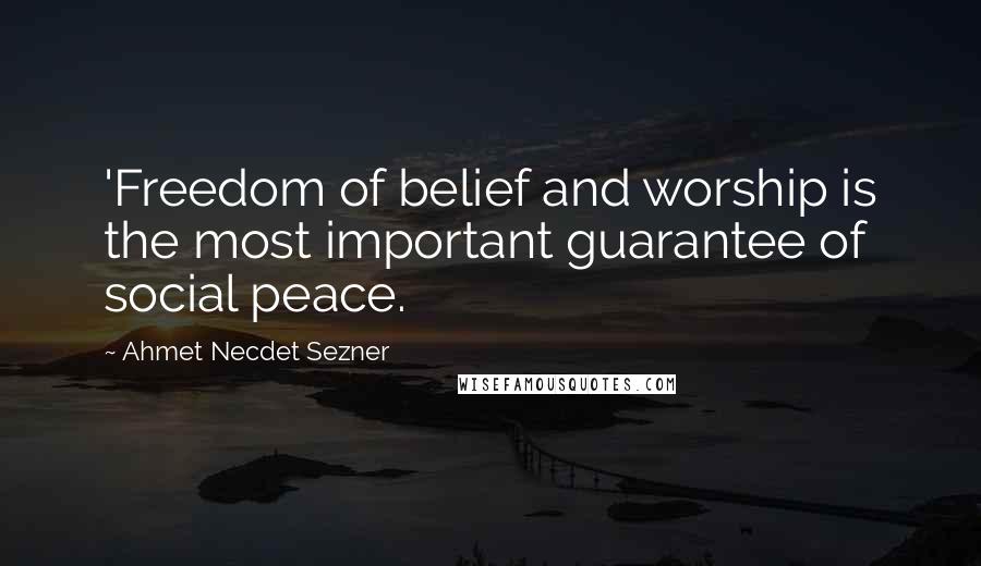Ahmet Necdet Sezner Quotes: 'Freedom of belief and worship is the most important guarantee of social peace.