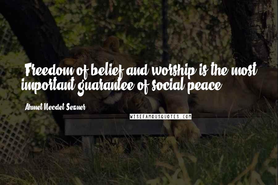 Ahmet Necdet Sezner Quotes: 'Freedom of belief and worship is the most important guarantee of social peace.