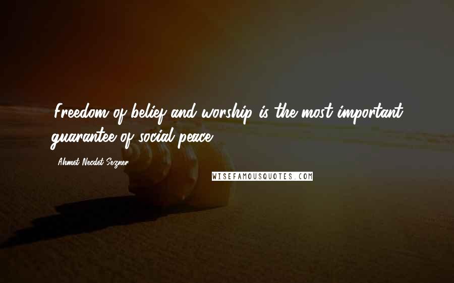 Ahmet Necdet Sezner Quotes: 'Freedom of belief and worship is the most important guarantee of social peace.
