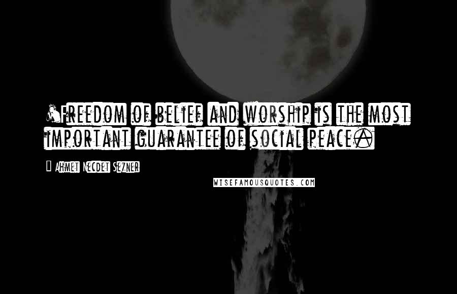 Ahmet Necdet Sezner Quotes: 'Freedom of belief and worship is the most important guarantee of social peace.