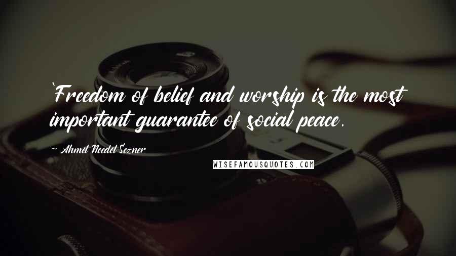 Ahmet Necdet Sezner Quotes: 'Freedom of belief and worship is the most important guarantee of social peace.