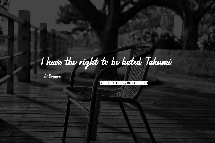 Ai Yazawa Quotes: I have the right to be hated.(Takumi)