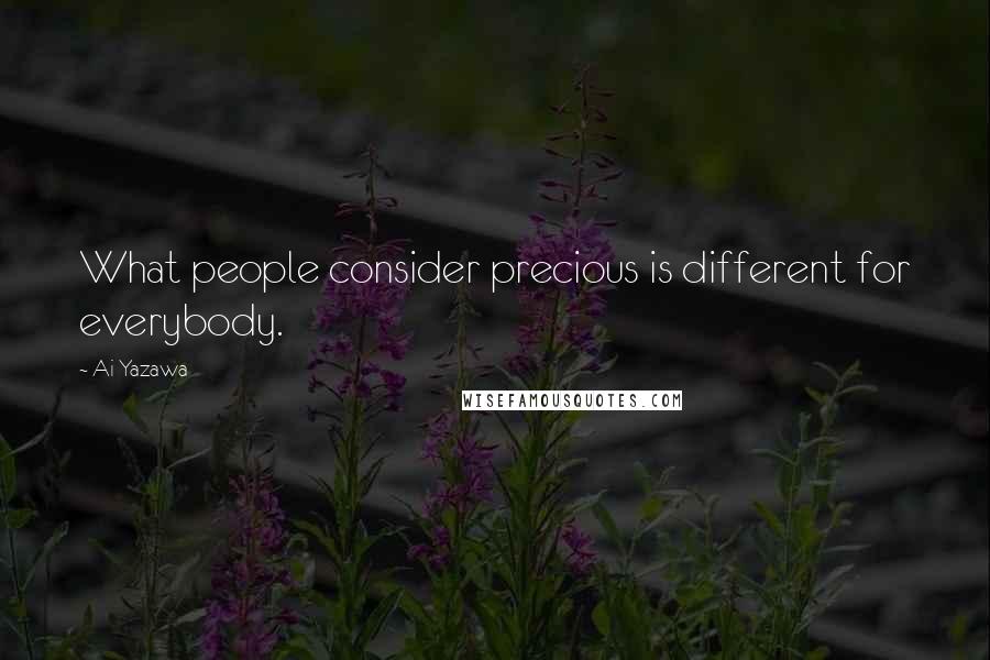 Ai Yazawa Quotes: What people consider precious is different for everybody.