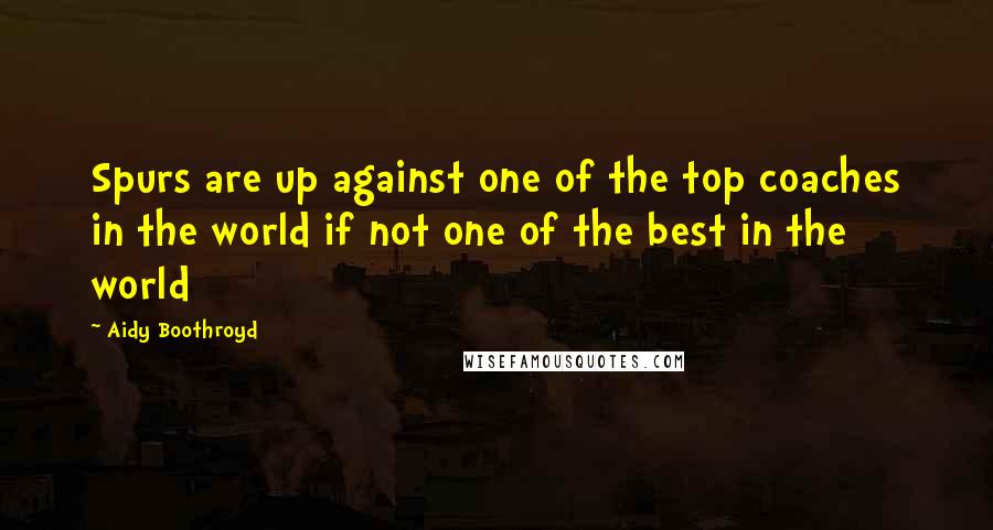 Aidy Boothroyd Quotes: Spurs are up against one of the top coaches in the world if not one of the best in the world