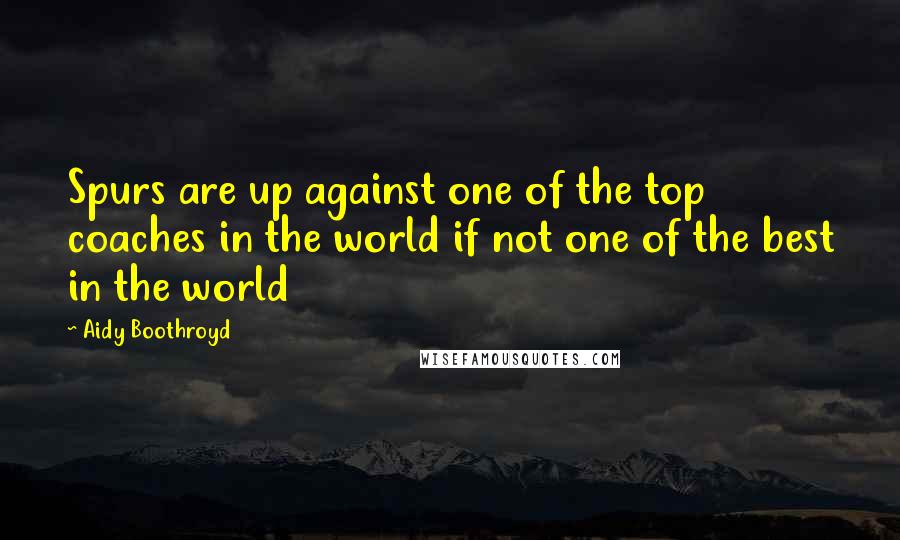 Aidy Boothroyd Quotes: Spurs are up against one of the top coaches in the world if not one of the best in the world