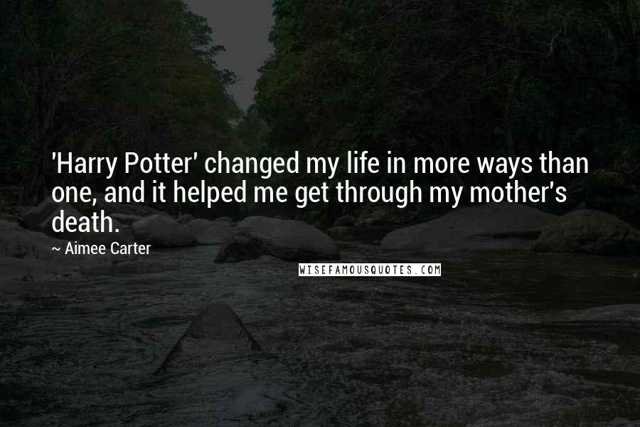 Aimee Carter Quotes: 'Harry Potter' changed my life in more ways than one, and it helped me get through my mother's death.