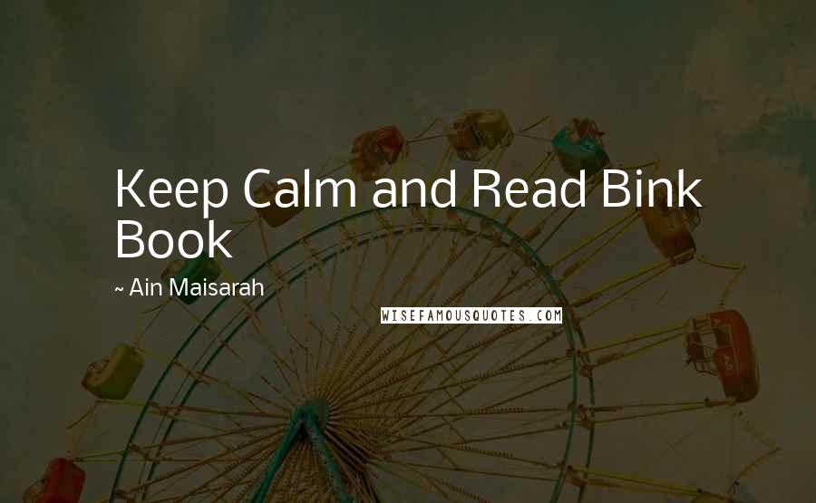 Ain Maisarah Quotes: Keep Calm and Read Bink Book