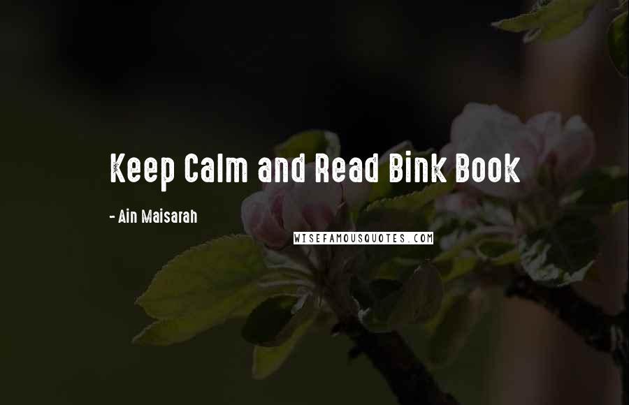 Ain Maisarah Quotes: Keep Calm and Read Bink Book