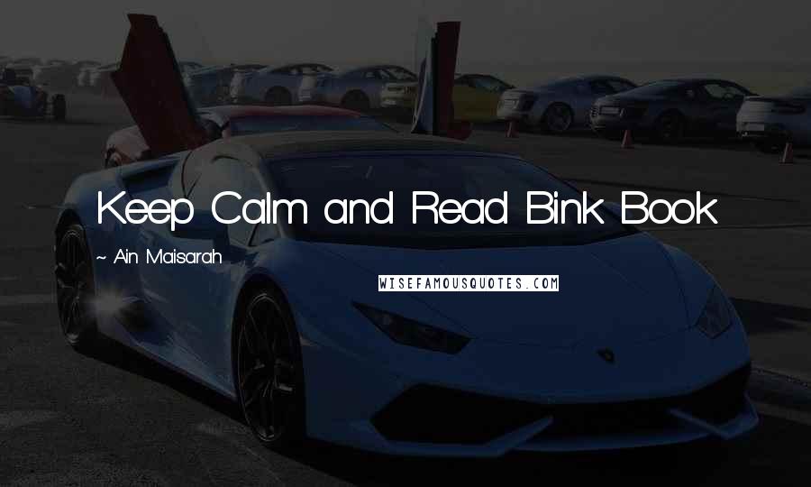 Ain Maisarah Quotes: Keep Calm and Read Bink Book