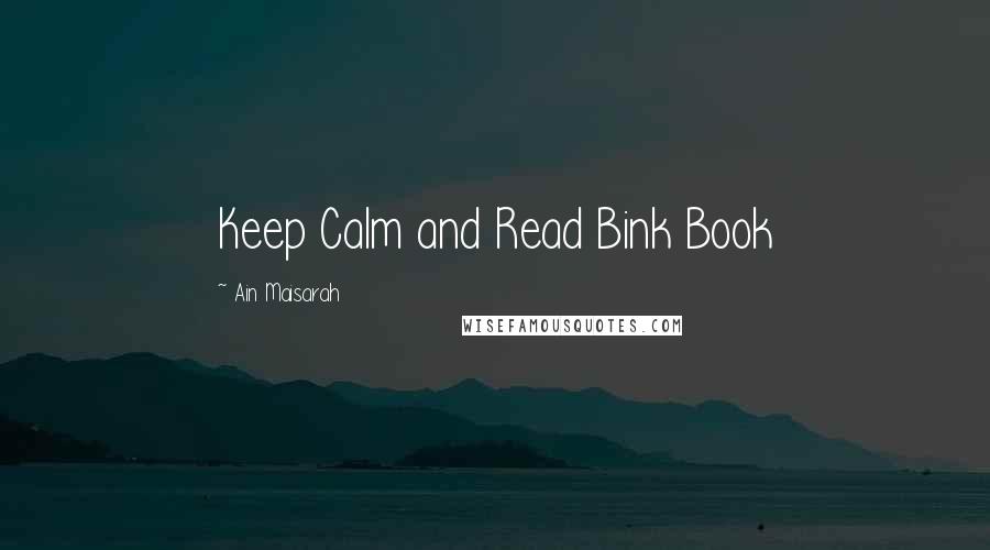 Ain Maisarah Quotes: Keep Calm and Read Bink Book