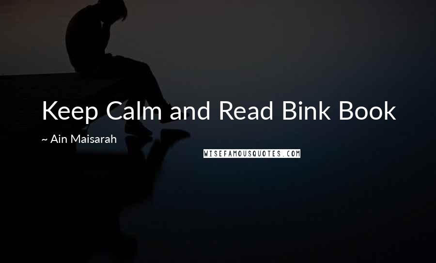 Ain Maisarah Quotes: Keep Calm and Read Bink Book