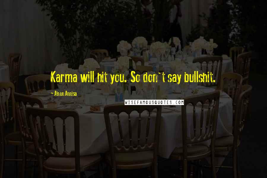 Ainun Annisa Quotes: Karma will hit you. So don't say bullshit.