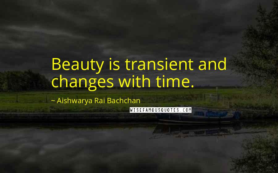 Aishwarya Rai Bachchan Quotes: Beauty is transient and changes with time.