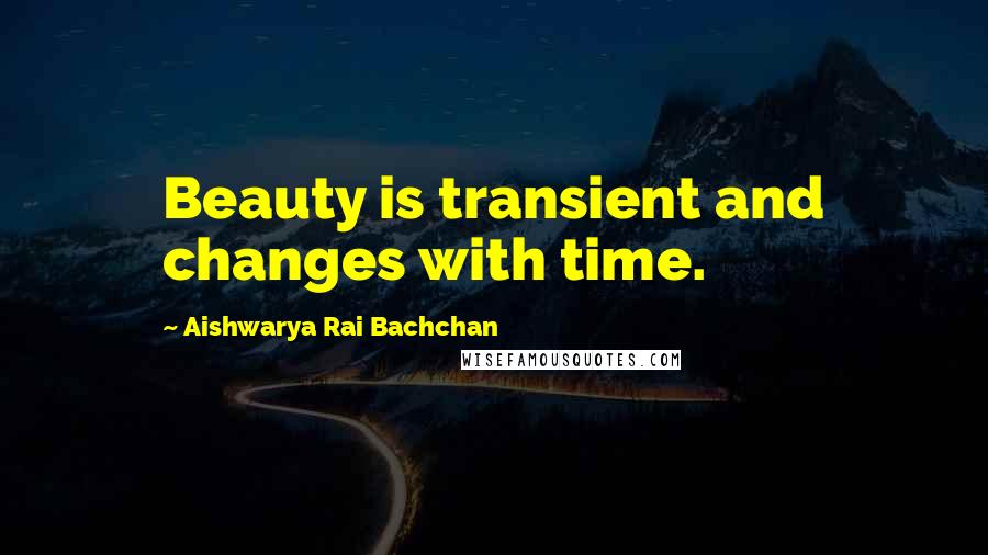 Aishwarya Rai Bachchan Quotes: Beauty is transient and changes with time.