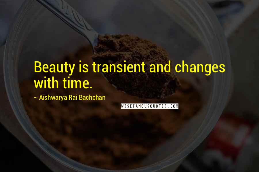 Aishwarya Rai Bachchan Quotes: Beauty is transient and changes with time.