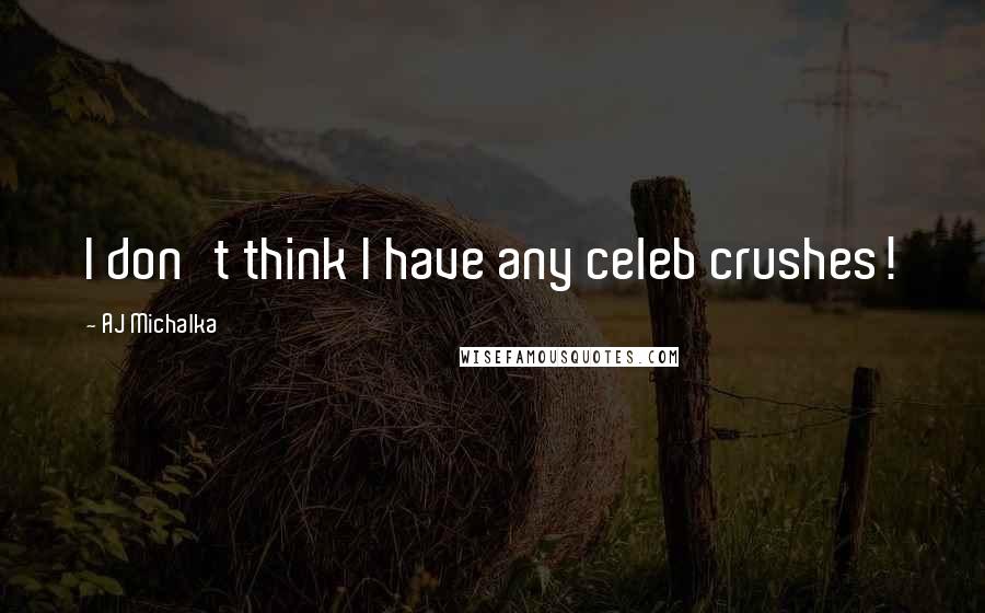 AJ Michalka Quotes: I don't think I have any celeb crushes!