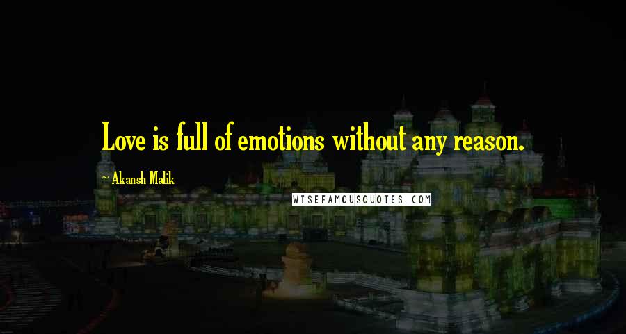 Akansh Malik Quotes: Love is full of emotions without any reason.