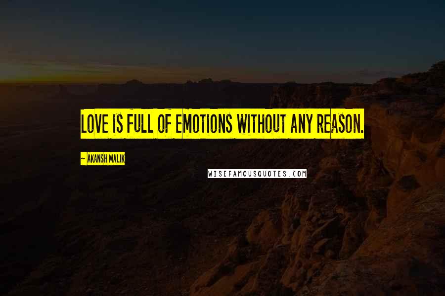Akansh Malik Quotes: Love is full of emotions without any reason.