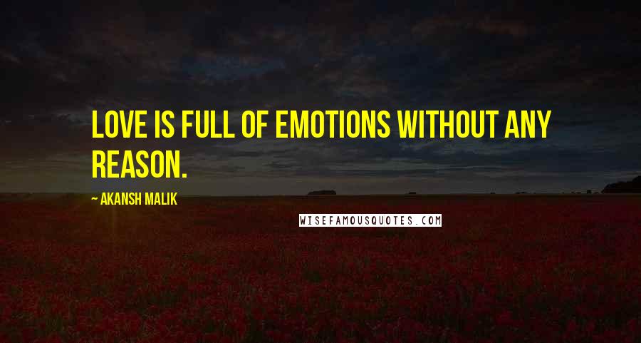 Akansh Malik Quotes: Love is full of emotions without any reason.