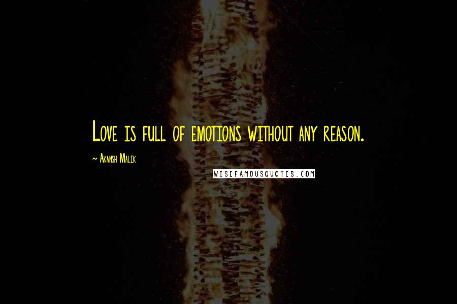 Akansh Malik Quotes: Love is full of emotions without any reason.