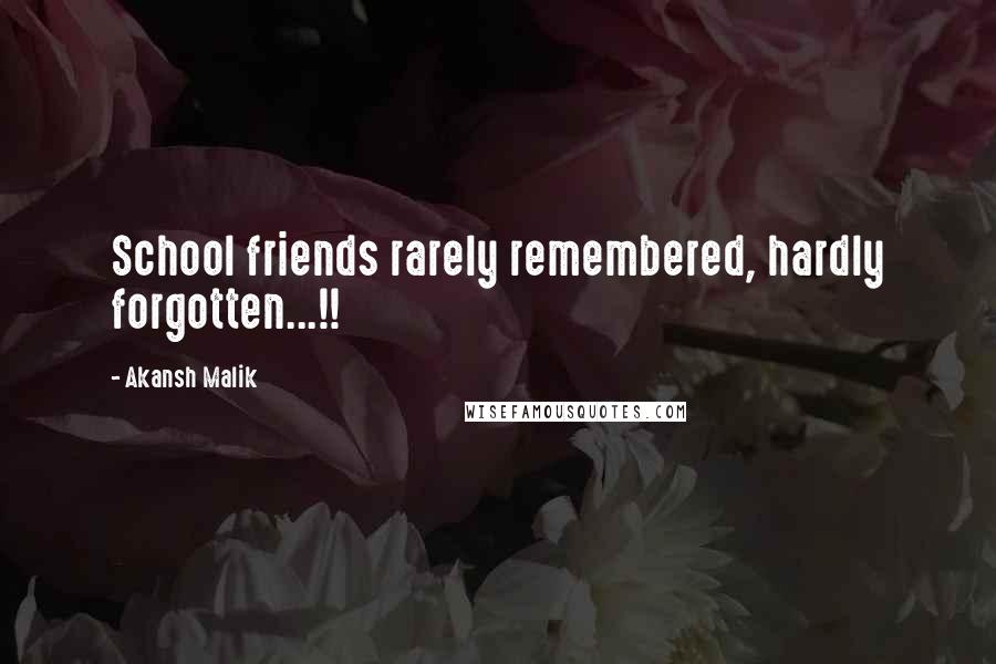 Akansh Malik Quotes: School friends rarely remembered, hardly forgotten...!!