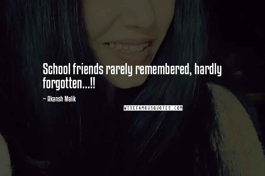 Akansh Malik Quotes: School friends rarely remembered, hardly forgotten...!!