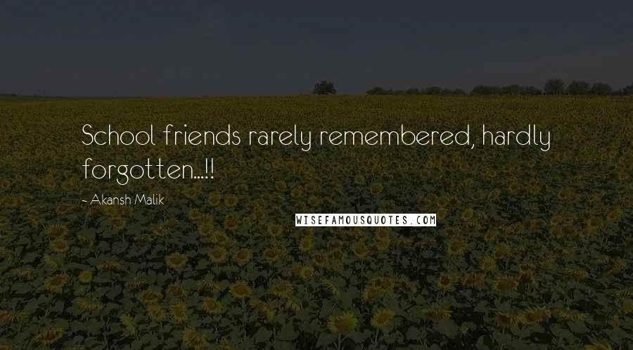 Akansh Malik Quotes: School friends rarely remembered, hardly forgotten...!!