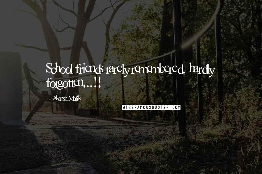 Akansh Malik Quotes: School friends rarely remembered, hardly forgotten...!!