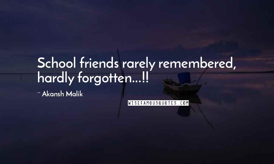 Akansh Malik Quotes: School friends rarely remembered, hardly forgotten...!!