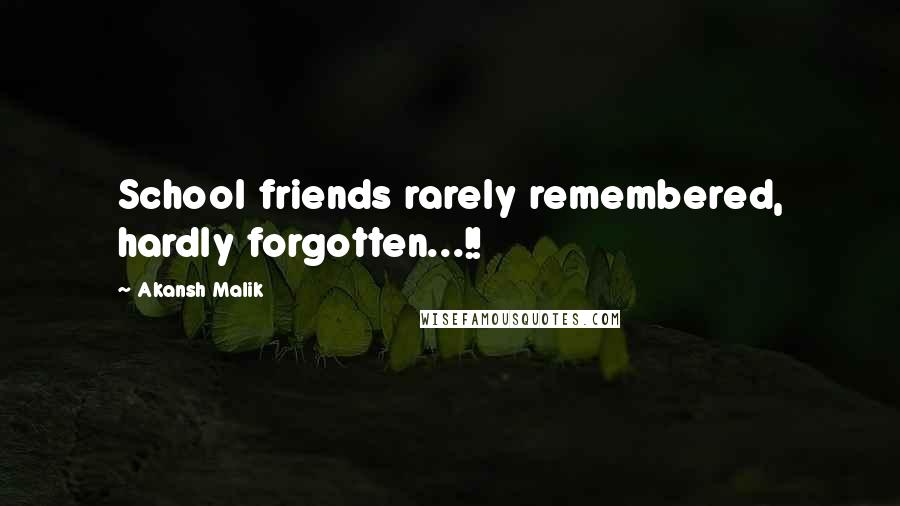 Akansh Malik Quotes: School friends rarely remembered, hardly forgotten...!!