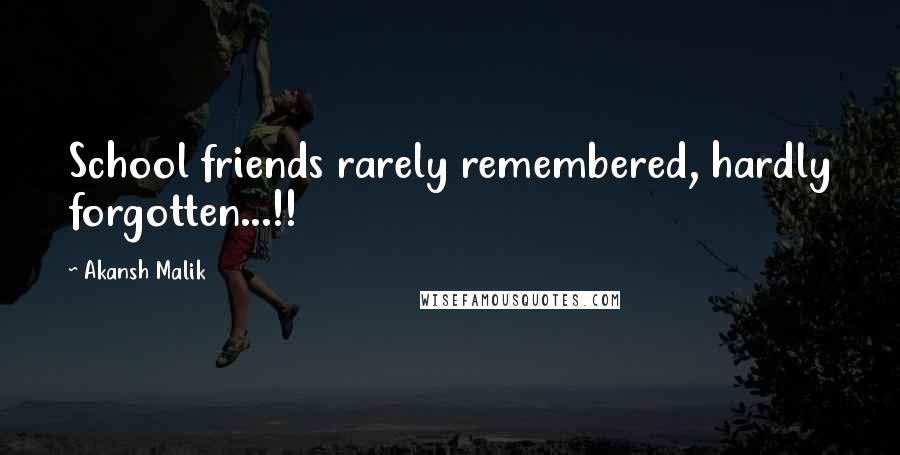 Akansh Malik Quotes: School friends rarely remembered, hardly forgotten...!!