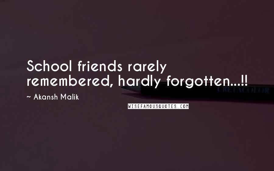 Akansh Malik Quotes: School friends rarely remembered, hardly forgotten...!!